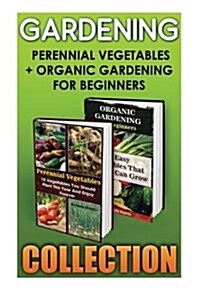 Gardening: Perennial Vegetables + Organic Gardening for Beginners (Paperback)