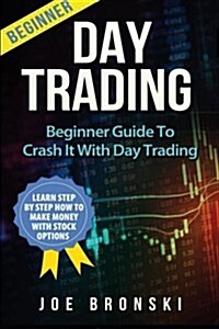 Day Trading: A Basic Guide to Crash It with Day Trading (Paperback)