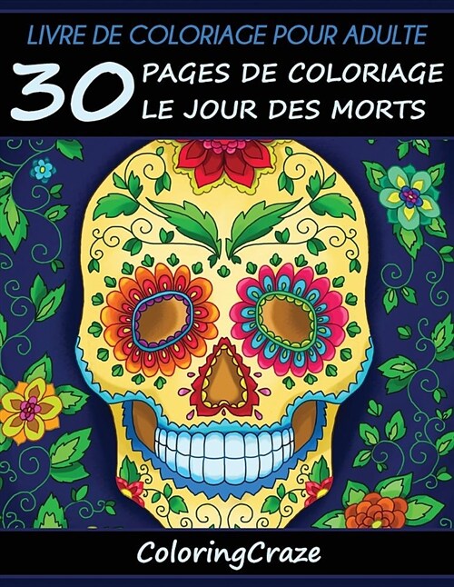 Livre de coloriage pour adulte: 30 pages de coloriage le Jour des morts, S?ie de livre de coloriage pour adulte par ColoringCraze (Paperback)