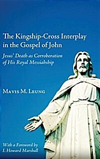 The Kingship-Cross Interplay in the Gospel of John (Hardcover)