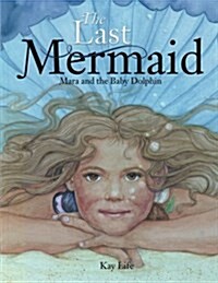 The Last Mermaid: Mara and the Little Dolphin (Paperback)