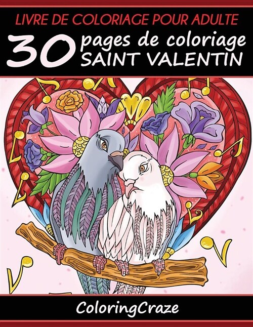Livre de coloriage pour adulte: 30 pages de coloriage Saint Valentin, S?ie de livre de coloriage pour adulte par ColoringCraze (Paperback)
