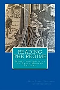 Reading the Regime: Media and Politics in Early Modern England (Paperback)