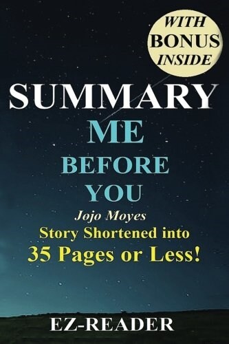 Summary - Me Before You: : Novel By Jojo Moyes - The Story Shortened into 30 Pages or Less! (Paperback)
