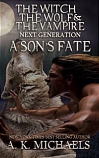 The Witch, the Wolf and the Vampire: Next Generation: A Sons Fate (Paperback)