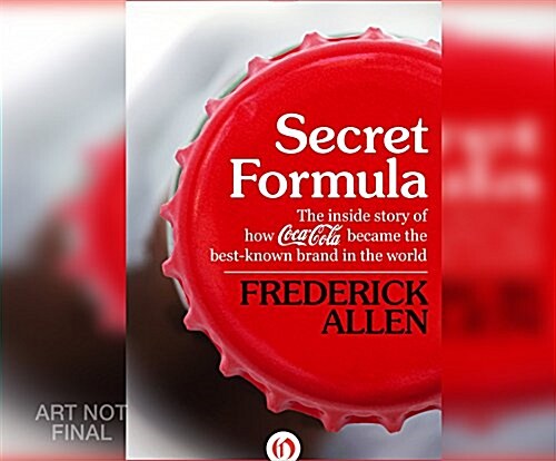 Secret Formula: The Inside Story of How Coca-Cola Became the Best-Known Brand in the World (Audio CD)