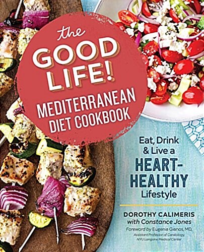 The Good Life! Mediterranean Diet Cookbook: Eat, Drink, and Live a Heart-Healthy Lifestyle (Paperback)