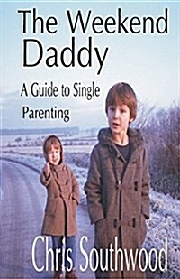 The Weekend Daddy: A Guide to Single Parenting (Paperback)