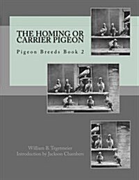 The Homing or Carrier Pigeon: Pigeon Breeds Book 2 (Paperback)