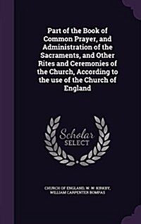 Part of the Book of Common Prayer, and Administration of the Sacraments, and Other Rites and Ceremonies of the Church, According to the Use of the Chu (Hardcover)