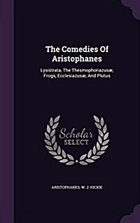 The Comedies Of Aristophanes: Lysistrata, The Thesmophoriazus? Frogs, Ecclesiazus? And Plutus (Hardcover)