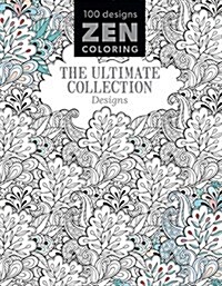 Zen Coloring - The Ultimate Collection Designs (Paperback)