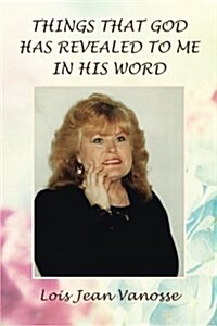 Things That God Has Revealed to Me in His Word (Paperback)