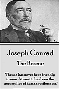 Joseph Conrad - The Rescue: The sea has never been friendly to man. At most it has been the accomplice of human restlessness. (Paperback)