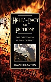 Hell - Fact or Fiction? Explorations in Human Destiny (Paperback)