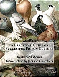 A Practical Guide on Successful Pigeon Culture (Paperback)