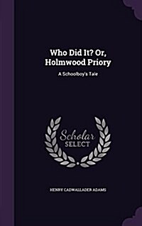 Who Did It? Or, Holmwood Priory: A Schoolboys Tale (Hardcover)