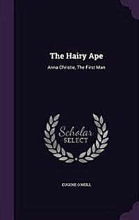 The Hairy Ape: Anna Christie, the First Man (Hardcover)