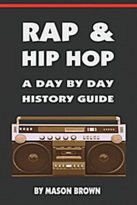 Rap and Hip Hop: A Day by Day History Guide (Paperback)