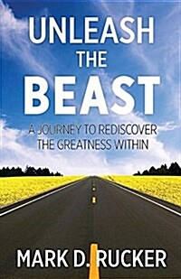 Unleash the Beast: A Journey to Rediscover the Greatness Within (Paperback)