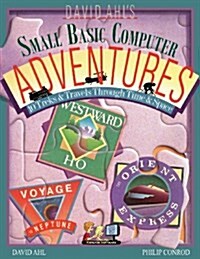 David Ahls Small Basic Computer Adventures - 25th Annivesary Edition - 10 Treks & Travels Through Time & Space (Paperback, 2, Annivesary)