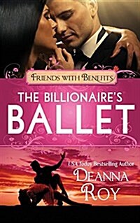 The Billionaires Ballet: A Contemporary Billionaire Friends to Lovers Romance (Paperback)