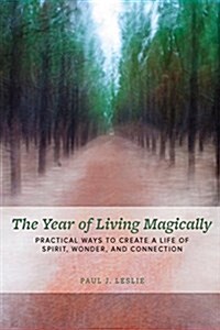 The Year of Living Magically: : Practical Ways to Create a Life of Spirit, Wonder and Connection (Paperback)