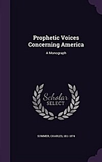 Prophetic Voices Concerning America: A Monograph (Hardcover)