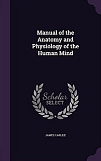 Manual of the Anatomy and Physiology of the Human Mind (Hardcover)