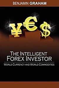 The Intelligent Forex Investor: World Currency and World Commodities (Paperback)