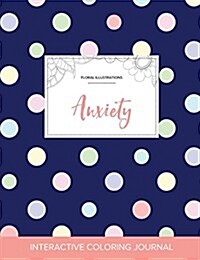 Adult Coloring Journal: Anxiety (Floral Illustrations, Polka Dots) (Paperback)