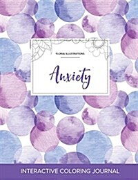 Adult Coloring Journal: Anxiety (Floral Illustrations, Purple Bubbles) (Paperback)