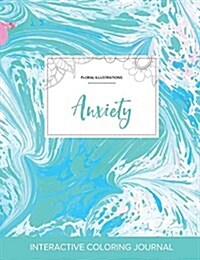 Adult Coloring Journal: Anxiety (Floral Illustrations, Turquoise Marble) (Paperback)