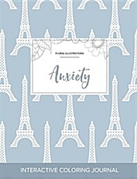 Adult Coloring Journal: Anxiety (Floral Illustrations, Eiffel Tower) (Paperback)