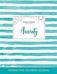 Adult Coloring Journal: Anxiety (Floral Illustrations, Turquoise Stripes) (Paperback)