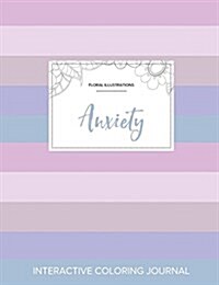 Adult Coloring Journal: Anxiety (Floral Illustrations, Pastel Stripes) (Paperback)