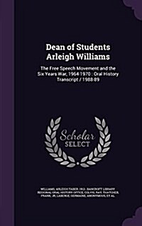 Dean of Students Arleigh Williams: The Free Speech Movement and the Six Years War, 1964-1970: Oral History Transcript / 1988-89 (Hardcover)