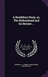 A Deathless Story, Or, the Birkenhead and Its Heroes . . (Hardcover)