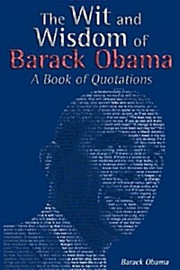 The Wit and Wisdom of Barack Obama: A Book of Quotations (Paperback)