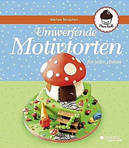 Umwerfende Motivtorten fur jeden Anlass (Hardcover)