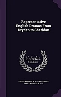 Representative English Dramas from Dryden to Sheridan (Hardcover)
