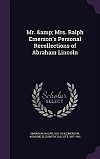 Mr. & Mrs. Ralph Emersons Personal Recollections of Abraham Lincoln (Hardcover)