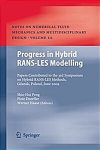 Progress in Hybrid RANS-LES Modelling: Papers Contributed to the 3rd Symposium on Hybrid RANS-LES Methods, Gdansk, Poland, June 2009 (Paperback)