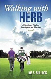 Walking with Herb: A Spiritual Golfing Journey to the Masters (Paperback)