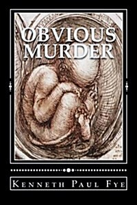 Obvious Murder: The Short March from Abortion to Infanticide (Paperback)