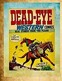 Dead Eye Western Comics Real Stories from the Plains (Paperback)