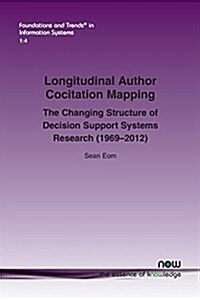 Longitudinal Author Cocitation Mapping: The Changing Structure of Decision Support Systems Research (1969-2012) (Paperback)