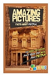 Amazing Pictures and Facts about Petra: The Most Amazing Fact Book for Kids about Petra (Paperback)