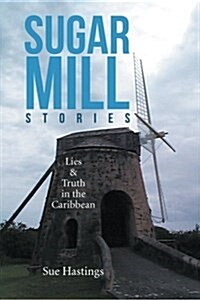 Sugar Mill Stories: Lies & Truth in the Caribbean (Paperback)