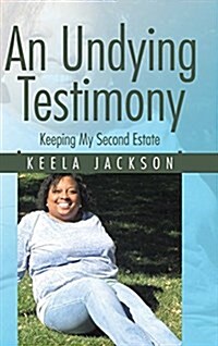 An Undying Testimony: Keeping My Second Estate (Hardcover)